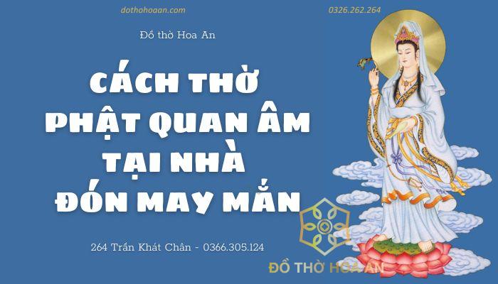 Cách thờ Phật Quan Âm tại nhà đón may mắn