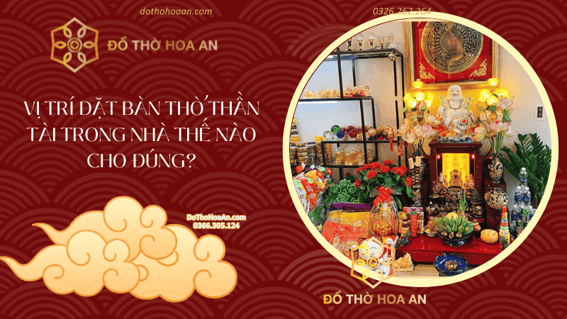Vị Trí Đặt Bàn Thờ Thần Tài Trong Nhà Thế Nào Cho Đúng?